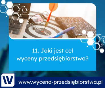 Jaki jest cel wyceny przedsiębiorstwa?